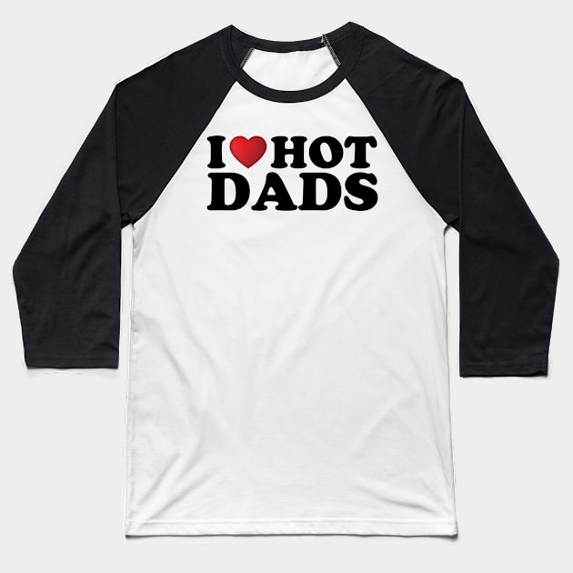 I Love Hot Dads Baseball T-Shirt by DragonTees